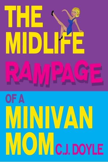 The Midlife Rampage of a Minivan Mom - C J Doyle