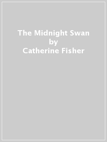 The Midnight Swan - Catherine Fisher
