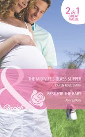 The Midwife s Glass Slipper / Best For The Baby: The Midwife s Glass Slipper (The Baby Experts) / Best For the Baby (9 Months Later) (Mills & Boon Cherish)