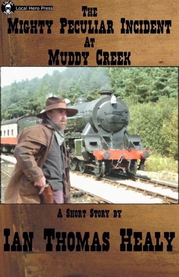 The Mighty Peculiar Incident at Muddy Creek - Ian Thomas Healy