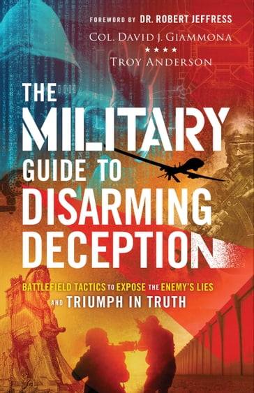 The Military Guide to Disarming Deception - Col. David J. Giammona - Troy Anderson