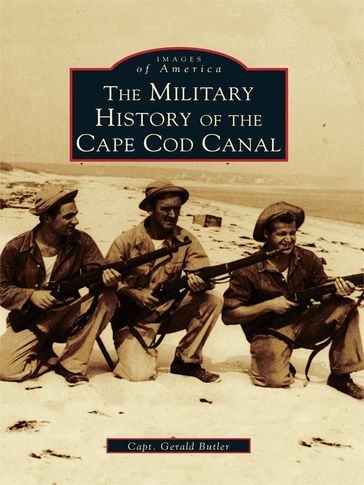 The Military History of the Cape Cod Canal - Capt. Gerald Butler