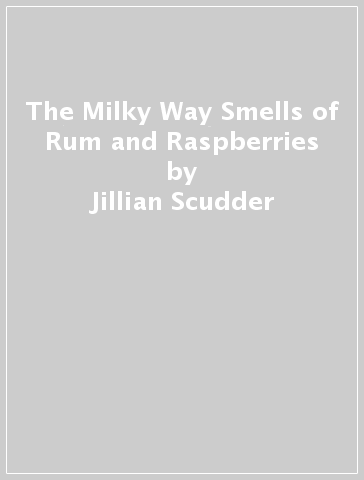 The Milky Way Smells of Rum and Raspberries - Jillian Scudder