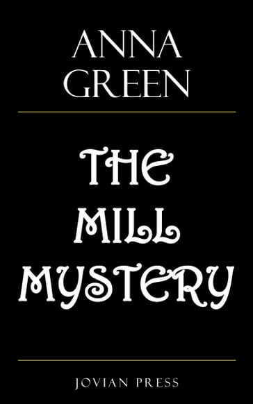 The Mill Mystery - Anna Green