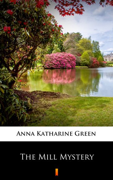 The Mill Mystery - Anna Katharine Green