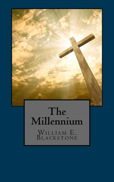 The Millennium - William E. Blackstone