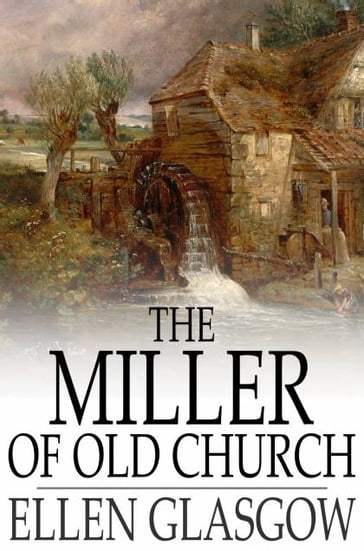 The Miller of Old Church - Ellen Glasgow