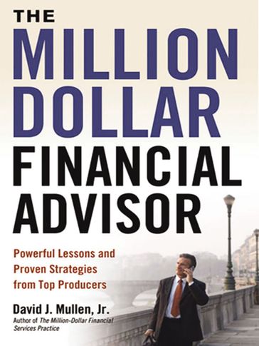 The Million-Dollar Financial Advisor - David J. Mullen Jr.