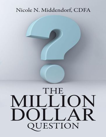 The Million Dollar Question - CDFA Nicole N. Middendorf