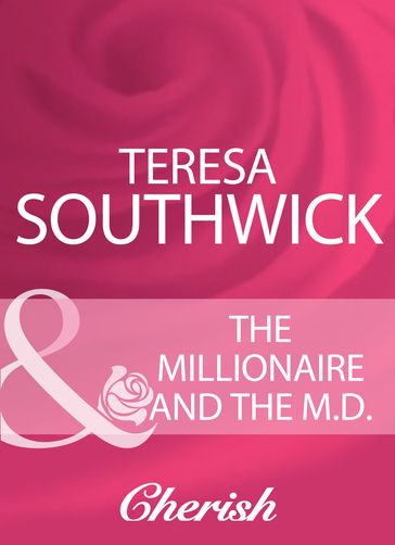 The Millionaire And The M.D. (Mills & Boon Cherish) - Teresa Southwick