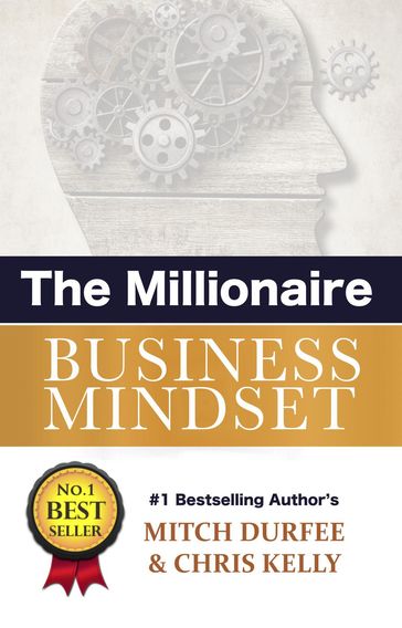 The Millionaire Business Mindset - Chris Kelly - Mitch Durfee