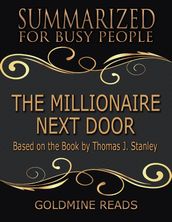 The Millionaire Next Door - Summarized for Busy People: Based On the Book By Thomas J Stanley