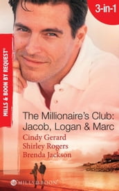 The Millionaire s Club: Jacob, Logan & Marc: Black-Tie Seduction / Less-than-Innocent Invitation / Strictly Confidential Attraction (Mills & Boon Spotlight)
