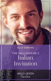 The Millionaire s Italian Invitation (The Kinley Legacy, Book 3) (Mills & Boon True Love)