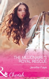 The Millionaire s Royal Rescue (Mirraccino Marriages, Book 1) (Mills & Boon Cherish)