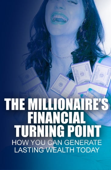 The Millionaires Financial Turning Point - guy deloeuvre