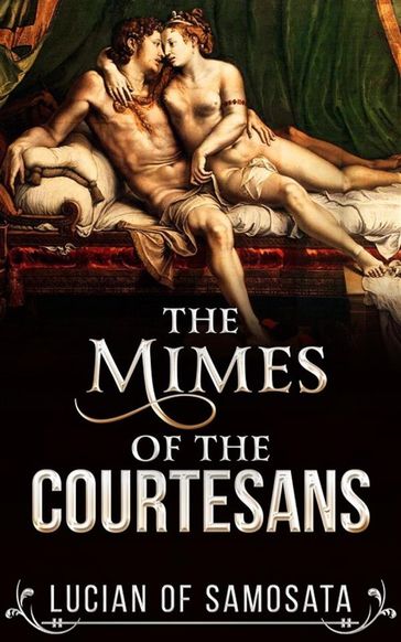 The Mimes of the Courtesans - Lucian of Samosata