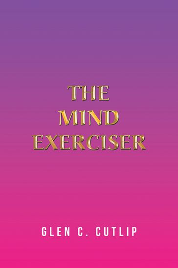 The Mind Exerciser - Glen C. Cutlip