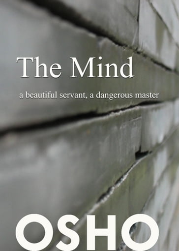 The Mind: a beautiful servant, a dangerous master - Osho