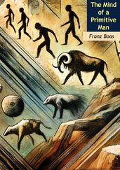 The Mind of a Primitive Man: The Classic of Anthropology -