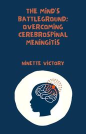 The Mind s Battleground: Overcoming Cerebrospinal Meningitis