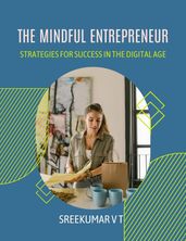 The Mindful Entrepreneur: Strategies for Success in the Digital Age