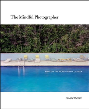 The Mindful Photographer - David Ulrich
