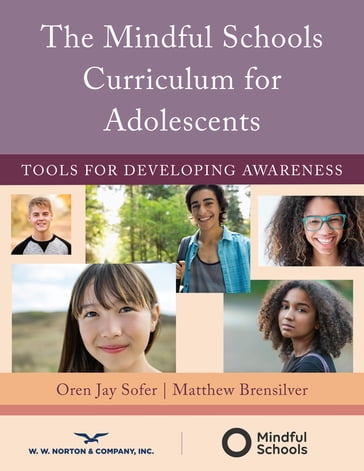 The Mindful Schools Curriculum for Adolescents: Tools for Developing Awareness - PhD Matthew Brensilver - Oren Jay Sofer