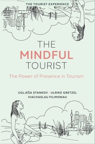 The Mindful Tourist - Uglješa Stankov - Ulrike Gretzel - Viachaslau Filimonau