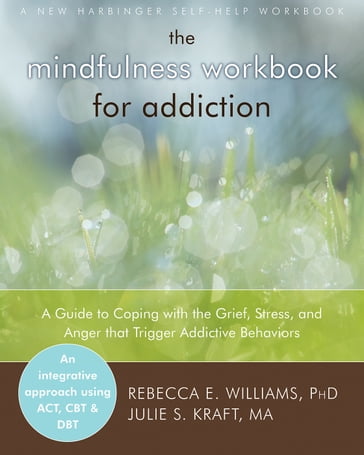 The Mindfulness Workbook for Addiction - MA Julie S. Kraft - PhD Rebecca E. Williams