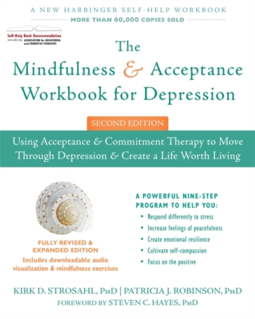 The Mindfulness and Acceptance Workbook for Depression, 2nd Edition - Kirk D. Strosahl - Patricia J. Robinson