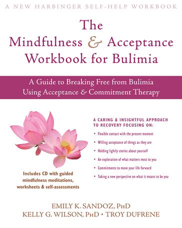 The Mindfulness and Acceptance Workbook for Bulimia - PhD Emily K. Sandoz - PhD Kelly G. Wilson - Troy DuFrene