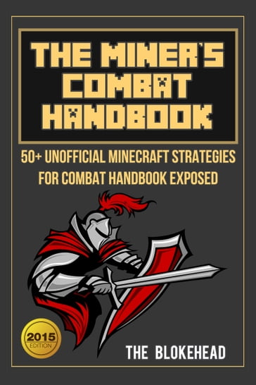 The Miner's Combat Handbook: 50+ Unofficial Minecraft Strategies For Combat Handbook Exposed - The Blokehead