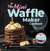 The Mini Waffle Maker Cookbook