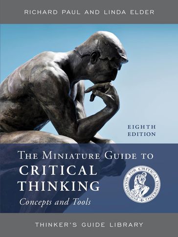 The Miniature Guide to Critical Thinking Concepts and Tools - Richard Paul - Linda Elder