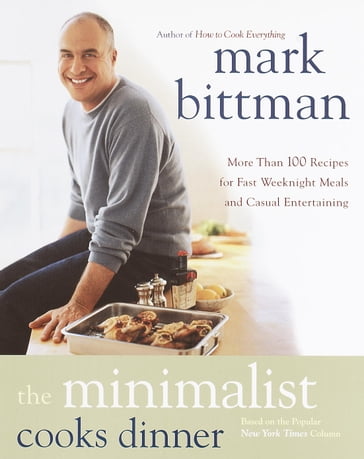The Minimalist Cooks Dinner - Mark Bittman
