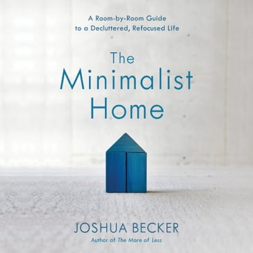 The Minimalist Home - Joshua Becker