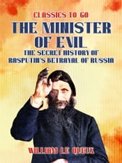 The Minister of Evil The Secret History of Rasputin s Betrayal of Russia