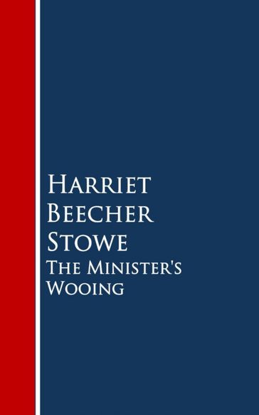 The Minister's Wooing - Harriet Beecher Stowe Beecher Stowe