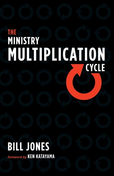 The Ministry Multiplication Cycle - Bill Jones