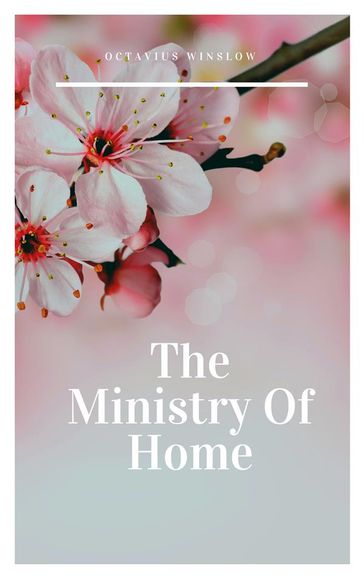 The Ministry Of Home - Octavius Winslow