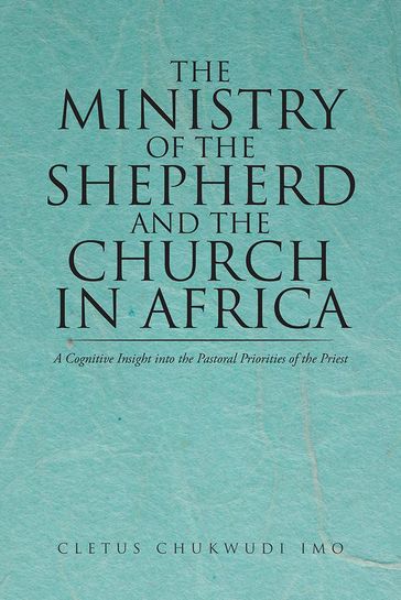 The Ministry of the Shepherd and the Church in Africa - Cletus Chukwudi Imo