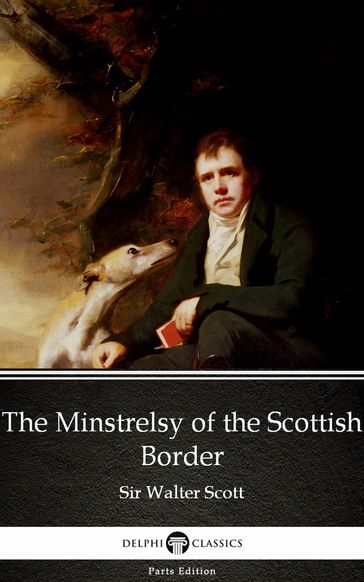 The Minstrelsy of the Scottish Border by Sir Walter Scott (Illustrated) - Sir Walter Scott