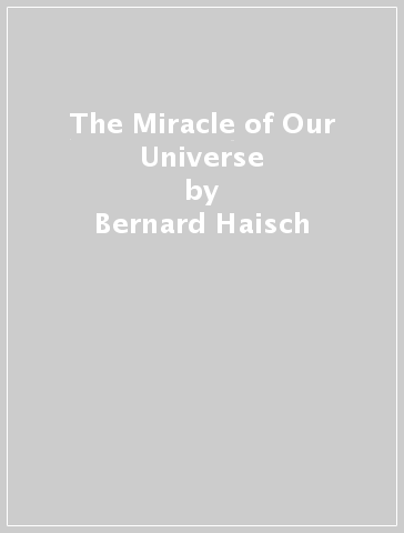 The Miracle of Our Universe - Bernard Haisch - Marsha Sims