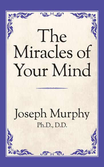 The Miracles of Your Mind - Dr. Joseph Murphy