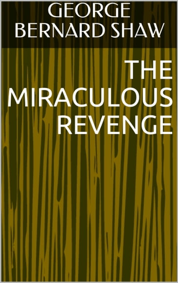 The Miraculous Revenge - George Bernard Shaw