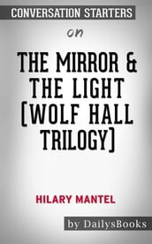 The Mirror & the Light (Wolf Hall Trilogy)byHilary Mantel: Conversation Starters