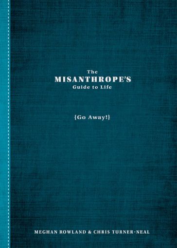 The Misanthrope's Guide to Life - Chris Turner-Neal - Meghan Rowland