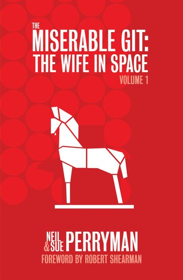 The Miserable Git: The Wife in Space Volume 1 - Neil Perryman - Sue Perryman