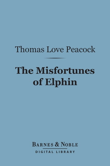 The Misfortunes of Elphin (Barnes & Noble Digital Library) - Thomas Love Peacock